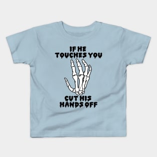 If he touches you, cut his hands off. Kids T-Shirt